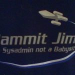 dammit jim im a sysadmin not a babysitter